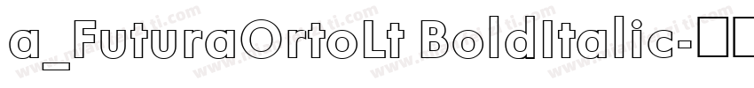 a_FuturaOrtoLt BoldItalic字体转换